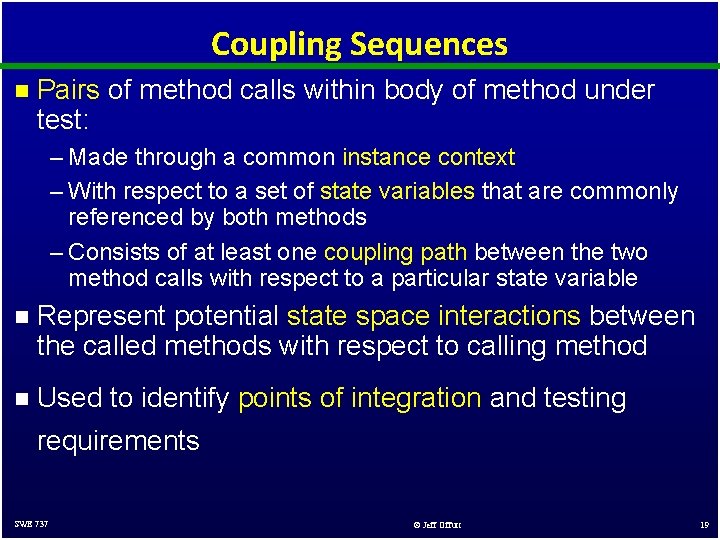 Coupling Sequences n Pairs of method calls within body of method under test: –