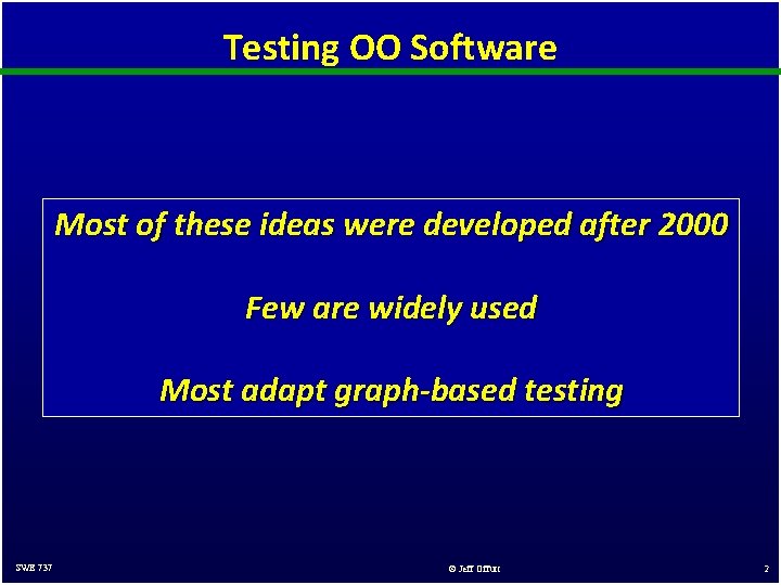 Testing OO Software Most of these ideas were developed after 2000 Few are widely