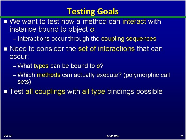 Testing Goals n We want to test how a method can interact with instance