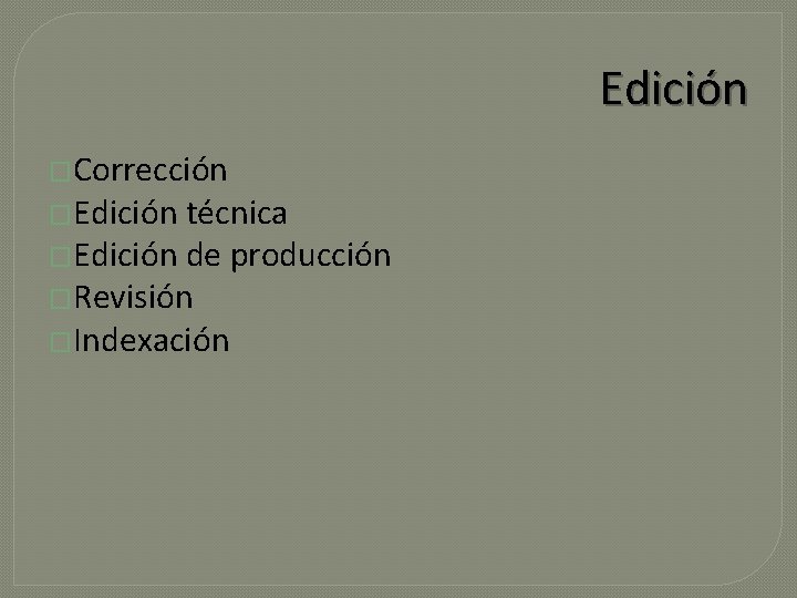 Edición �Corrección �Edición técnica �Edición de producción �Revisión �Indexación 
