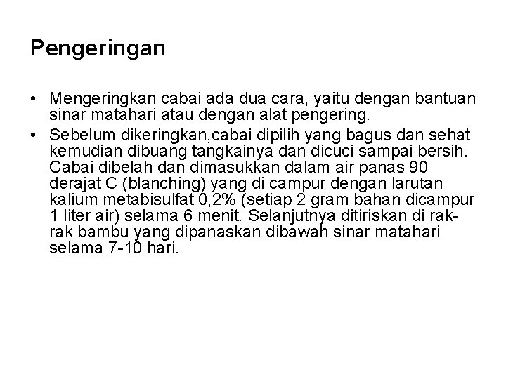 Pengeringan • Mengeringkan cabai ada dua cara, yaitu dengan bantuan sinar matahari atau dengan