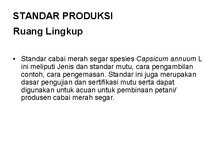 STANDAR PRODUKSI Ruang Lingkup • Standar cabai merah segar spesies Capsicum annuum L ini