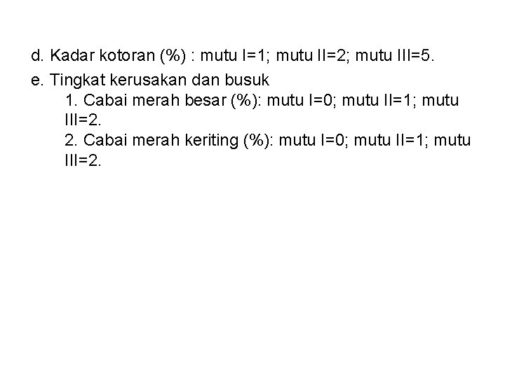 d. Kadar kotoran (%) : mutu I=1; mutu II=2; mutu III=5. e. Tingkat kerusakan