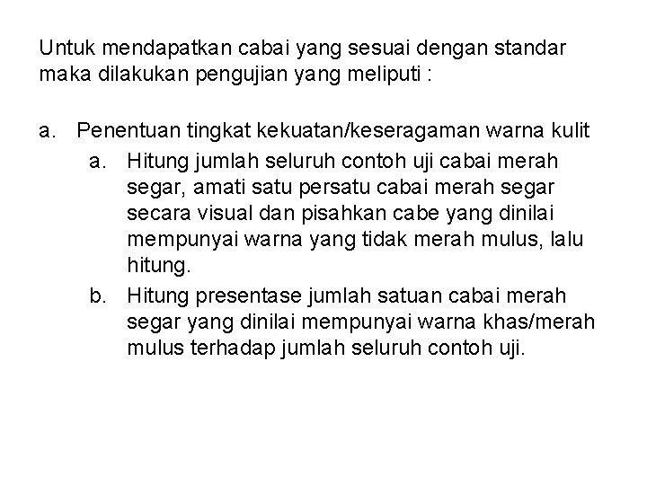 Untuk mendapatkan cabai yang sesuai dengan standar maka dilakukan pengujian yang meliputi : a.