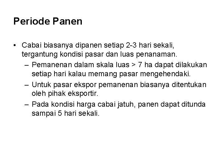 Periode Panen • Cabai biasanya dipanen setiap 2 -3 hari sekali, tergantung kondisi pasar