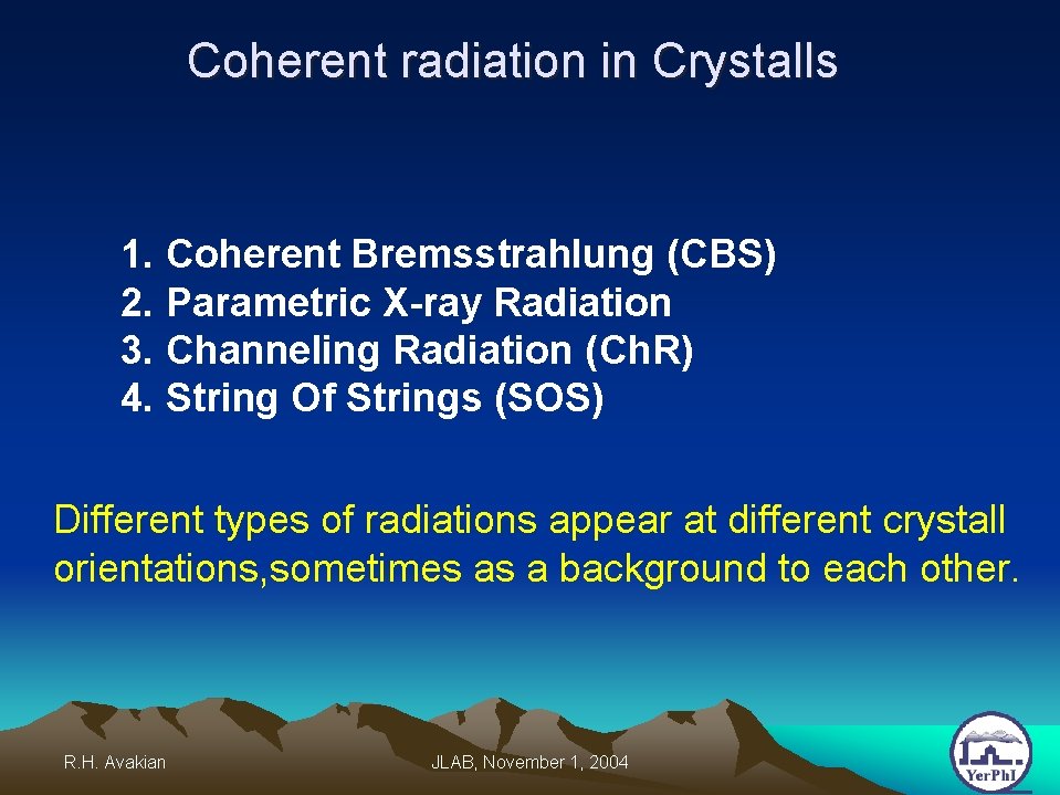 Coherent radiation in Crystalls 1. Coherent Bremsstrahlung (CBS) 2. Parametric X-ray Radiation 3. Channeling