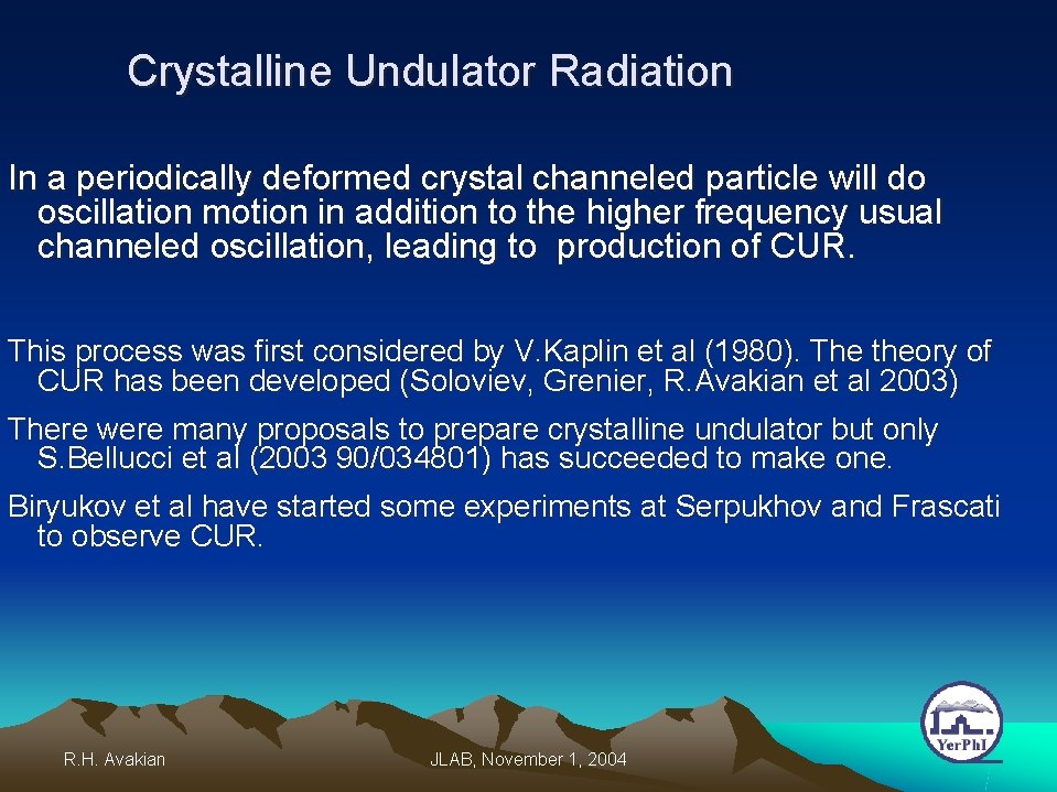 Crystalline Undulator Radiation In a periodically deformed crystal channeled particle will do oscillation motion