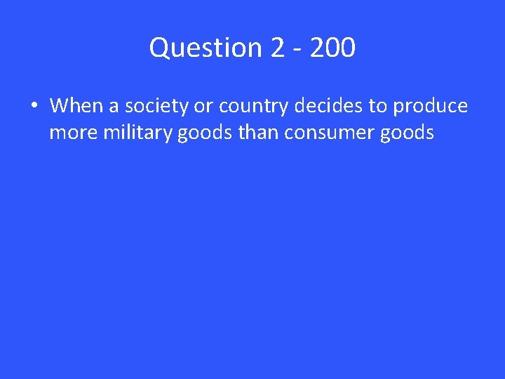 Question 2 - 200 • When a society or country decides to produce more
