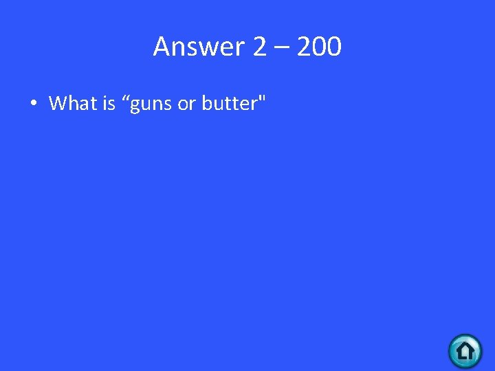 Answer 2 – 200 • What is “guns or butter" 