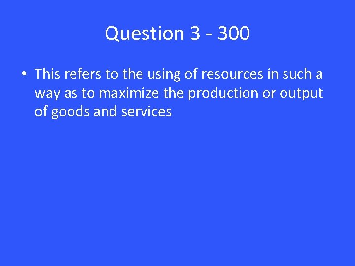 Question 3 - 300 • This refers to the using of resources in such