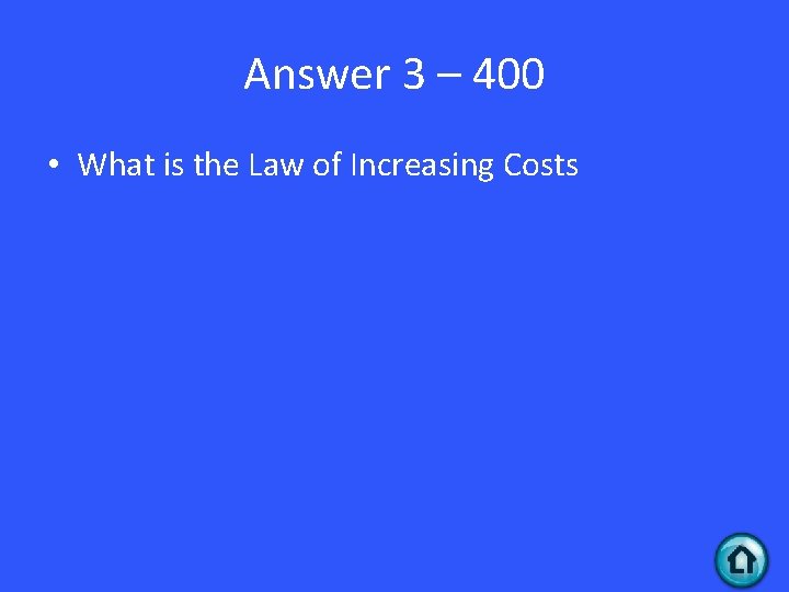 Answer 3 – 400 • What is the Law of Increasing Costs 