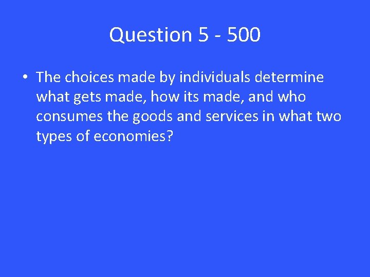 Question 5 - 500 • The choices made by individuals determine what gets made,