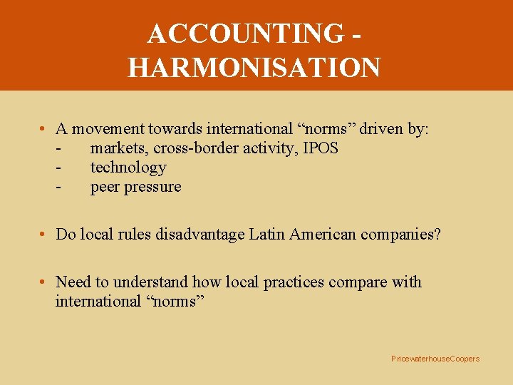 ACCOUNTING HARMONISATION • A movement towards international “norms” driven by: markets, cross-border activity, IPOS