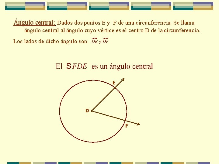 Ángulo central: Dados puntos E y F de una circunferencia. Se llama ángulo central