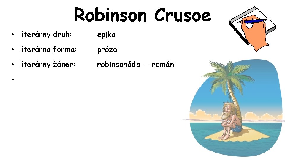 Robinson Crusoe • literárny druh: epika • literárna forma: próza • literárny žáner: robinsonáda