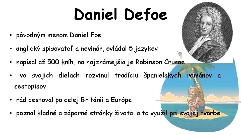 Daniel Defoe • pôvodným menom Daniel Foe • anglický spisovateľ a novinár, ovládal 5