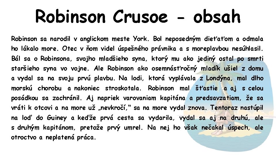 Robinson Crusoe - obsah Robinson sa narodil v anglickom meste York. Bol neposedným dieťaťom