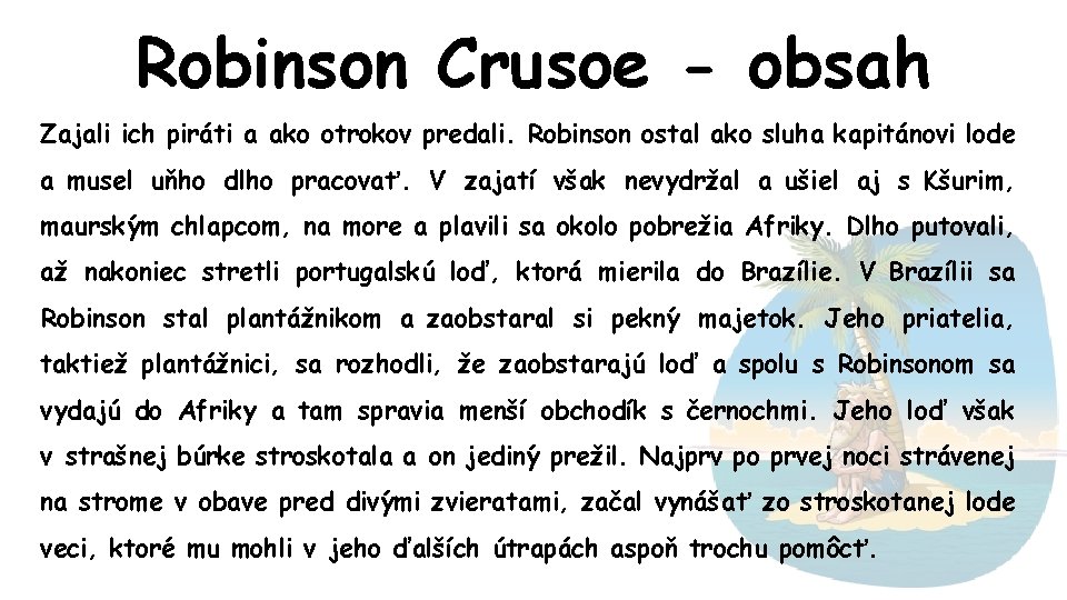Robinson Crusoe - obsah Zajali ich piráti a ako otrokov predali. Robinson ostal ako