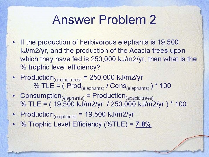 Answer Problem 2 • If the production of herbivorous elephants is 19, 500 k.