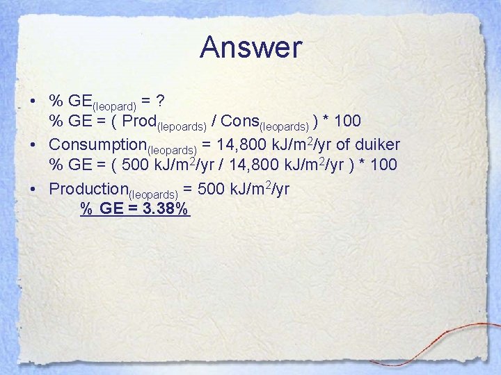 Answer • % GE(leopard) = ? % GE = ( Prod(lepoards) / Cons(leopards) )