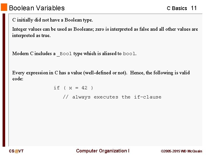 Boolean Variables C Basics 11 C initially did not have a Boolean type. Integer