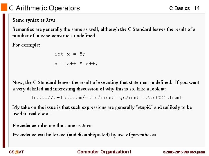 C Arithmetic Operators C Basics 14 Same syntax as Java. Semantics are generally the