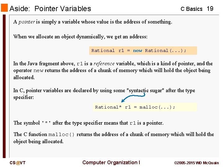 Aside: Pointer Variables C Basics 19 A pointer is simply a variable whose value