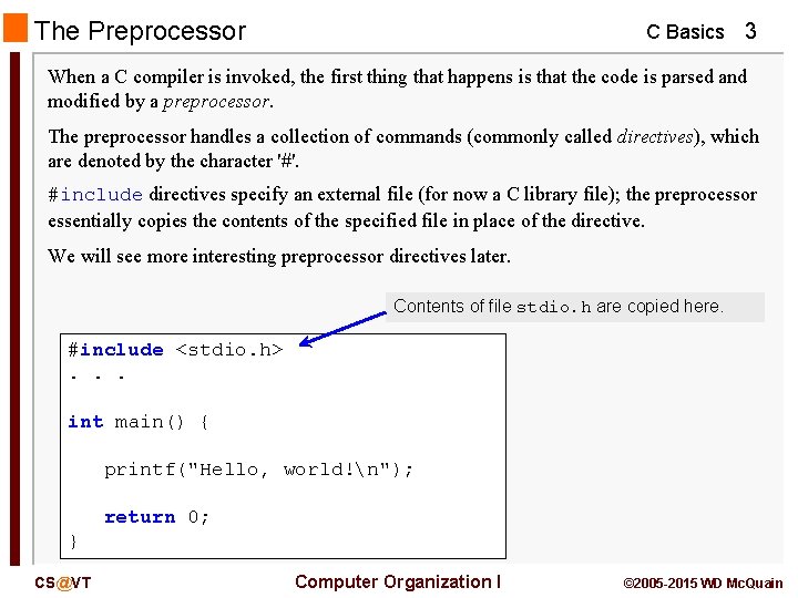 The Preprocessor C Basics 3 When a C compiler is invoked, the first thing