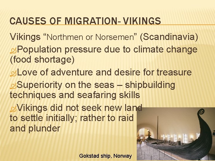 CAUSES OF MIGRATION- VIKINGS Vikings “Northmen or Norsemen” (Scandinavia) Population pressure due to climate CAUSES OF MIGRATION- VIKINGS Vikings “Northmen or Norsemen” (Scandinavia) Population pressure due to climate