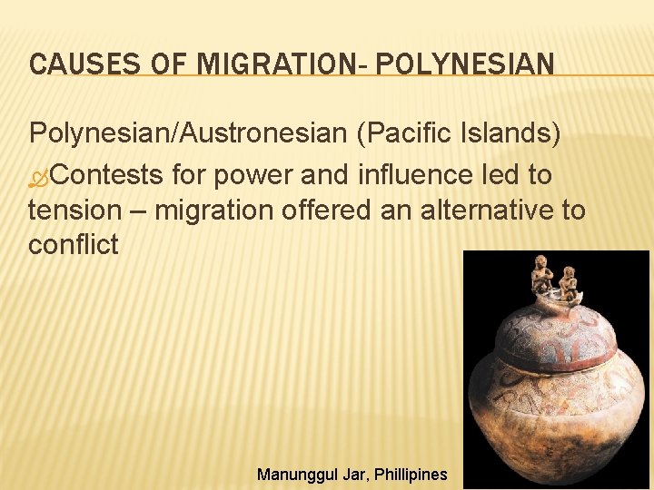 CAUSES OF MIGRATION- POLYNESIAN Polynesian/Austronesian (Pacific Islands) Contests for power and influence led to CAUSES OF MIGRATION- POLYNESIAN Polynesian/Austronesian (Pacific Islands) Contests for power and influence led to
