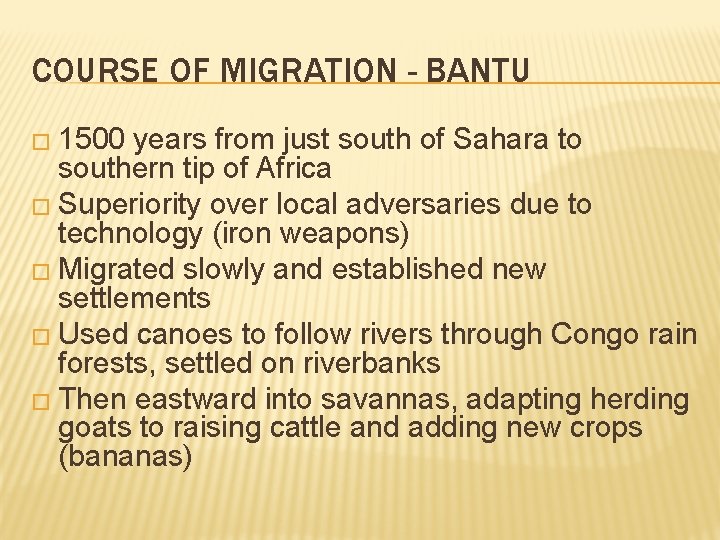 COURSE OF MIGRATION - BANTU � 1500 years from just south of Sahara to