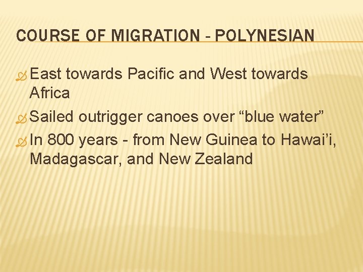 COURSE OF MIGRATION - POLYNESIAN East towards Pacific and West towards Africa Sailed outrigger