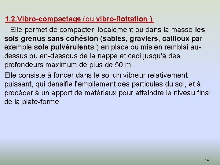 1. 2. Vibro-compactage (ou vibro-flottation ): Elle permet de compacter localement ou dans la