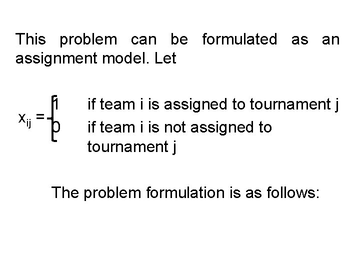 This problem can be formulated as an assignment model. Let 1 xij = 0 This problem can be formulated as an assignment model. Let 1 xij = 0