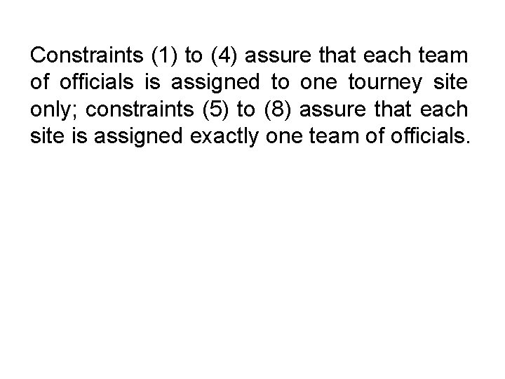 Constraints (1) to (4) assure that each team of officials is assigned to one Constraints (1) to (4) assure that each team of officials is assigned to one