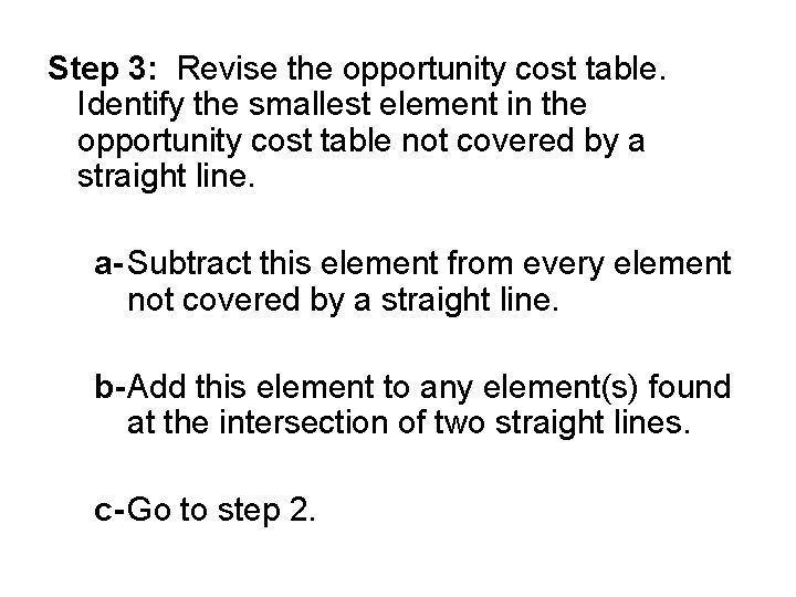 Step 3: Revise the opportunity cost table. Identify the smallest element in the opportunity Step 3: Revise the opportunity cost table. Identify the smallest element in the opportunity