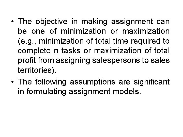 • The objective in making assignment can be one of minimization or maximization • The objective in making assignment can be one of minimization or maximization