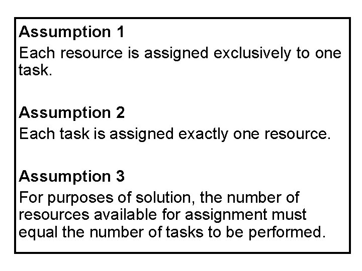 Assumption 1 Each resource is assigned exclusively to one task. Assumption 2 Each task Assumption 1 Each resource is assigned exclusively to one task. Assumption 2 Each task