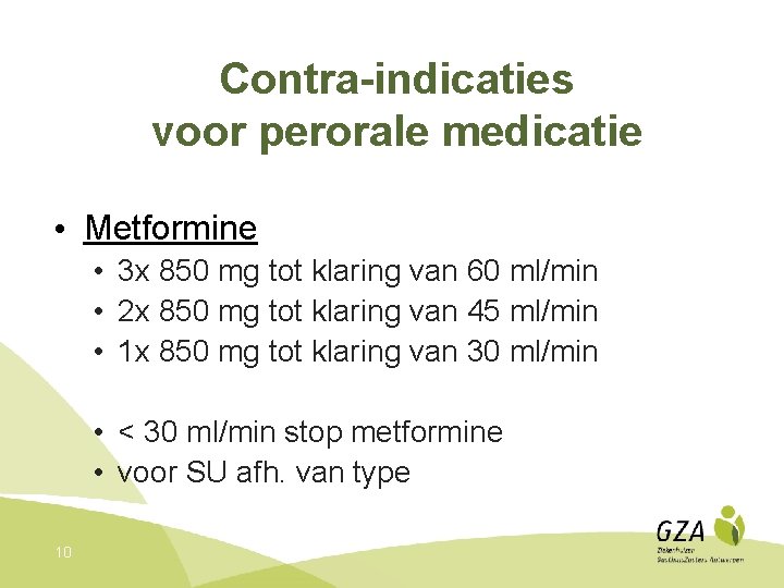 Contra-indicaties voor perorale medicatie • Metformine • 3 x 850 mg tot klaring van