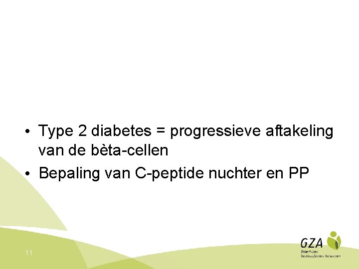  • Type 2 diabetes = progressieve aftakeling van de bèta-cellen • Bepaling van