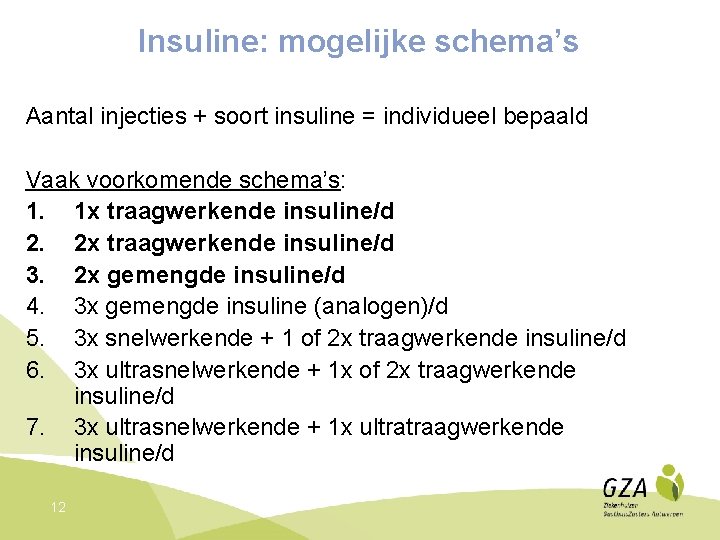 Insuline: mogelijke schema’s Aantal injecties + soort insuline = individueel bepaald Vaak voorkomende schema’s: