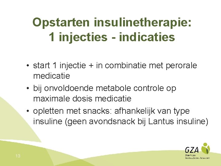 Opstarten insulinetherapie: 1 injecties - indicaties • start 1 injectie + in combinatie met