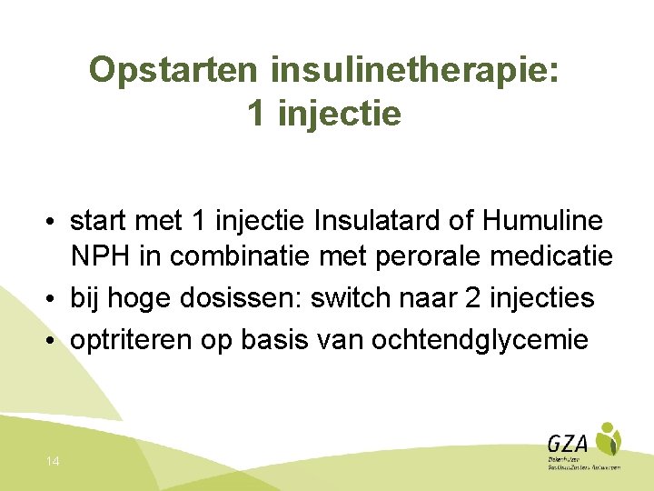 Opstarten insulinetherapie: 1 injectie • start met 1 injectie Insulatard of Humuline NPH in