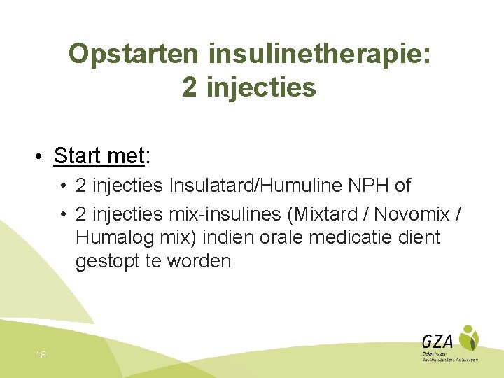 Opstarten insulinetherapie: 2 injecties • Start met: • 2 injecties Insulatard/Humuline NPH of •