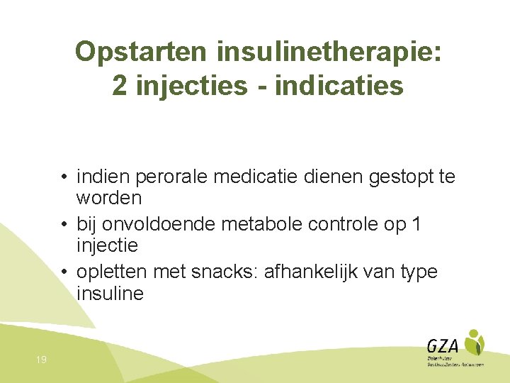 Opstarten insulinetherapie: 2 injecties - indicaties • indien perorale medicatie dienen gestopt te worden