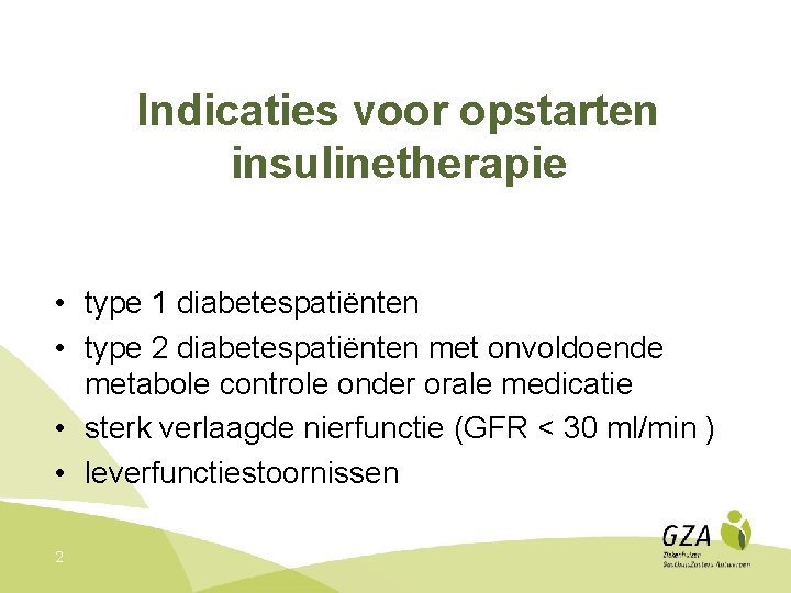 Indicaties voor opstarten insulinetherapie • type 1 diabetespatiënten • type 2 diabetespatiënten met onvoldoende