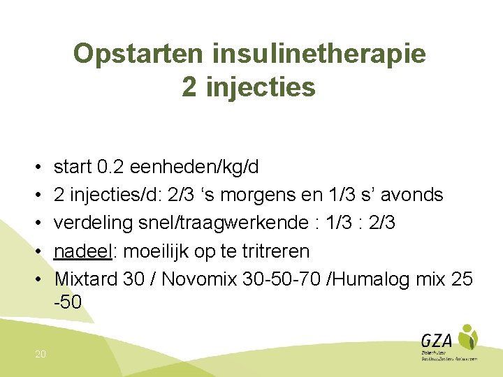 Opstarten insulinetherapie 2 injecties • • • 20 start 0. 2 eenheden/kg/d 2 injecties/d: