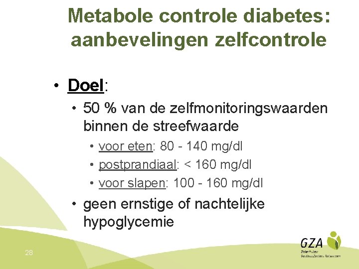 Metabole controle diabetes: aanbevelingen zelfcontrole • Doel: • 50 % van de zelfmonitoringswaarden binnen