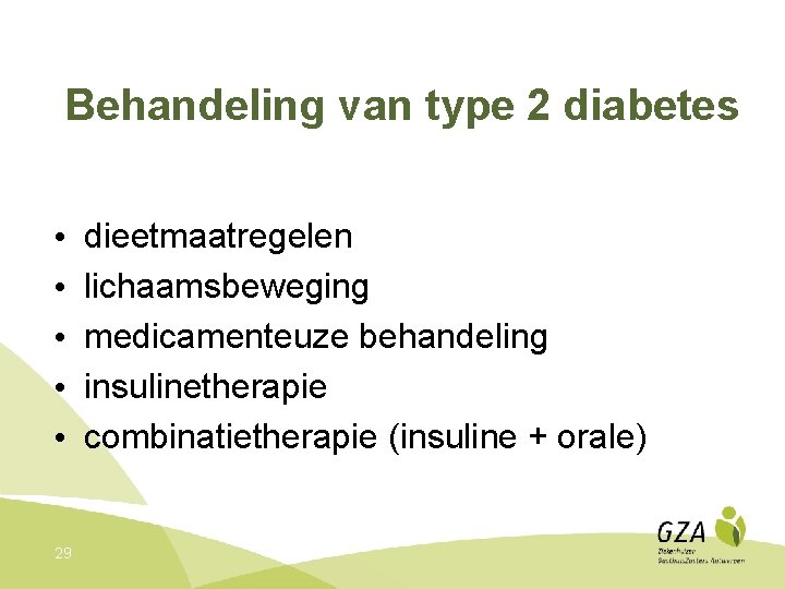 Behandeling van type 2 diabetes • • • 29 dieetmaatregelen lichaamsbeweging medicamenteuze behandeling insulinetherapie