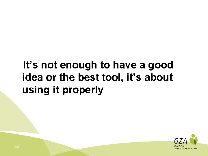 It’s not enough to have a good idea or the best tool, it’s about